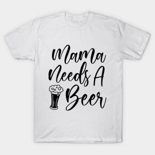 Mama Needs A Beer T-Shirt